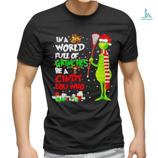 In a world full of grinches be a cindy lou who Christmas shirt