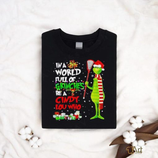 In a world full of grinches be a cindy lou who Christmas shirt