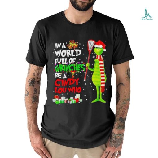 In a world full of grinches be a cindy lou who Christmas shirt