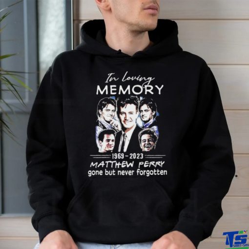 In loving Memory 1969 2023 Matthew Perry gone but never forgotten Shirt