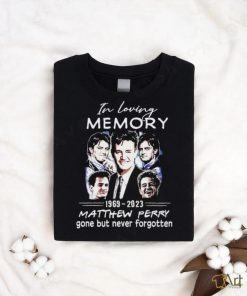 In loving Memory 1969 2023 Matthew Perry gone but never forgotten Shirt