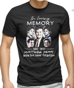 In loving Memory 1969 2023 Matthew Perry gone but never forgotten Shirt