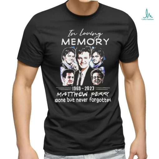 In loving Memory 1969 2023 Matthew Perry gone but never forgotten Shirt
