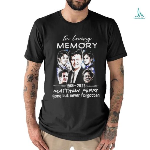 In loving Memory 1969 2023 Matthew Perry gone but never forgotten Shirt