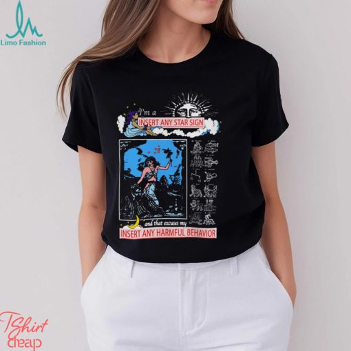 Insert Any Star Sign And That Excuses My Insert Any Harmful Behavior Shirt