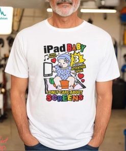Ipad Baby I Only Care About Screens Shirt