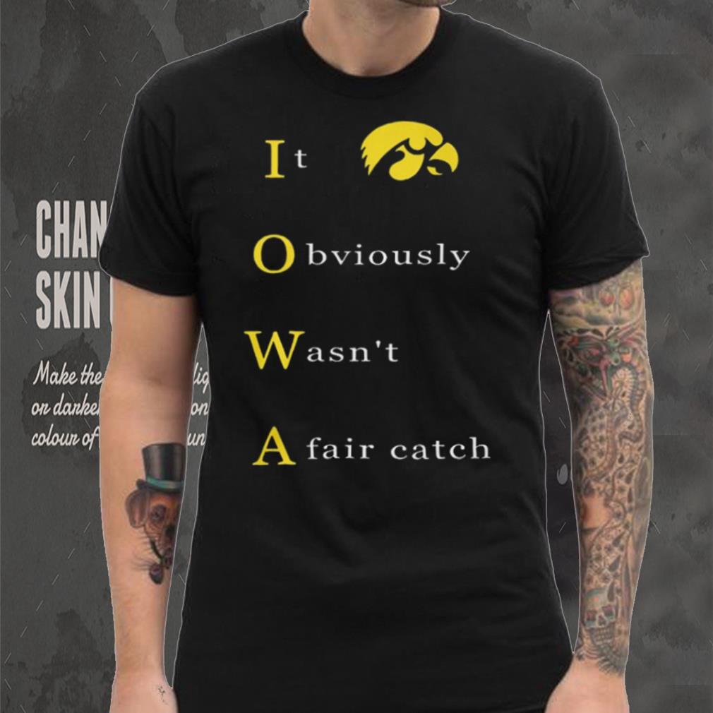 It Obvious Wasn'T A Fair Catch Shirt It Obvious Wasn'T A Fair Catch Shirt
