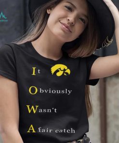 It Obvious Wasn'T A Fair Catch Shirt