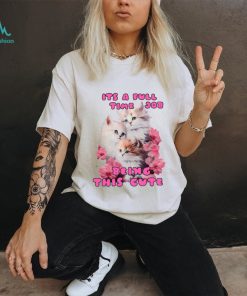 Its A Full Time Job Being This Cute Unisex T Shirt