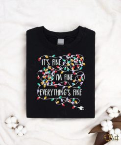 Its Fine Im Fine Everything Is Fine Christmas Tree Lights Shirt