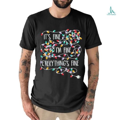 Its Fine Im Fine Everything Is Fine Christmas Tree Lights Shirt