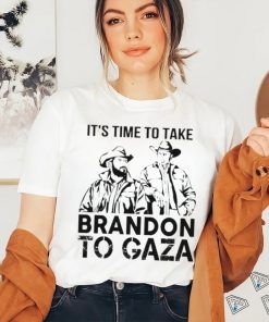 It’s Time To Take Brandon To Gaza Shirt, hoodie, sweater, long sleeve and tank top It’s Time To Take Brandon To Gaza Shirt