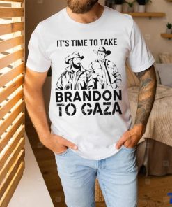 It’s Time To Take Brandon To Gaza Shirt, hoodie, sweater, long sleeve and tank top It’s Time To Take Brandon To Gaza Shirt