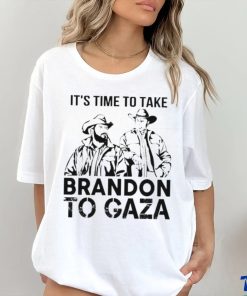 It’s Time To Take Brandon To Gaza Shirt, hoodie, sweater, long sleeve and tank top It’s Time To Take Brandon To Gaza Shirt