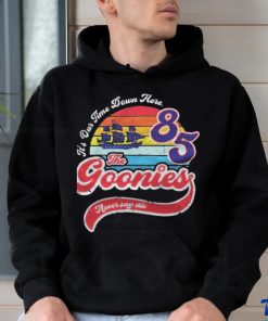 It's our time down here 85 the goonies never say die Vintage T shirt, hoodie, sweater, long sleeve and tank top It's our time down here 85 the goonies never say die Vintage T shirt