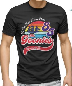 It's our time down here 85 the goonies never say die Vintage T shirt, hoodie, sweater, long sleeve and tank top It's our time down here 85 the goonies never say die Vintage T shirt