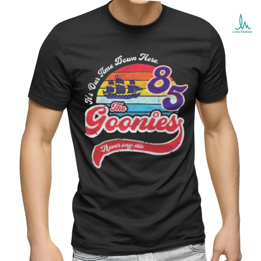 It’s our time down here 85 the goonies never say die Vintage T shirt It’s our time down here 85 the goonies never say die Vintage T shirt