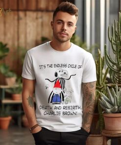 It’s the endless cycle of death and rebirth Charlie Brown shirt