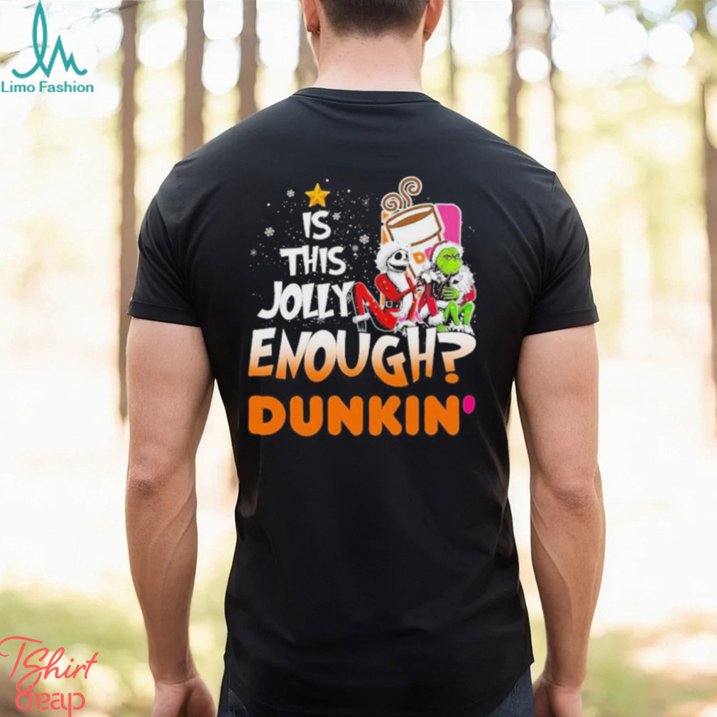 Jack Skellington and Grinch IS THIS JOLLY ENOUGH DUNKIN T Shirt Jack Skellington and Grinch IS THIS JOLLY ENOUGH DUNKIN T Shirt