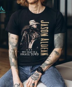 Jason Aldean Try That In A Small Town LIMITED EDITION T Shirt