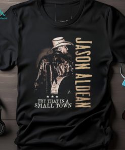 Jason Aldean Try That In A Small Town LIMITED EDITION T Shirt