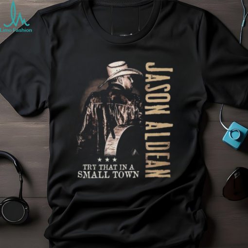 Jason Aldean Try That In A Small Town LIMITED EDITION T Shirt