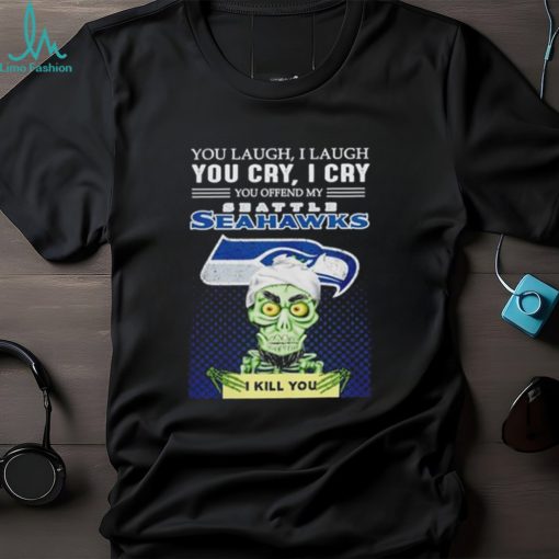 Jeff Dunham you laugh I laugh you offend my Seattle Seahawks kill you shirt