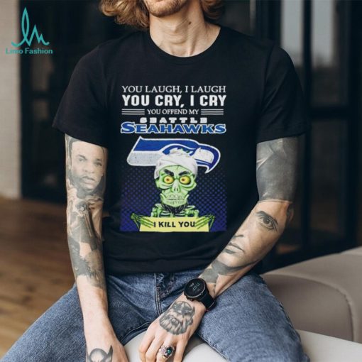 Jeff Dunham you laugh I laugh you offend my Seattle Seahawks kill you shirt