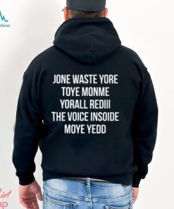 Jone Waste Yore Toye Monme Yorall Rediii the Voice Inside Moye Yedd Shirt