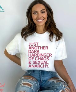 Just Another Dark Harbinger Of Chaos And Sexual Anarchy Shirt