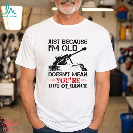 Just Because I’m Old Classic T Shirt