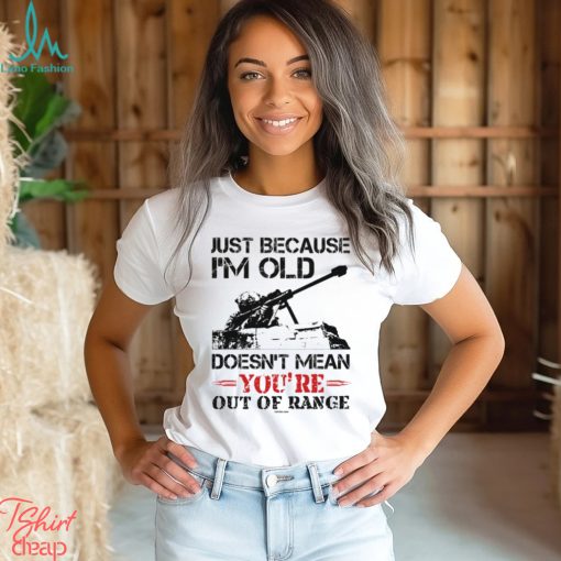 Just Because I’m Old Classic T Shirt