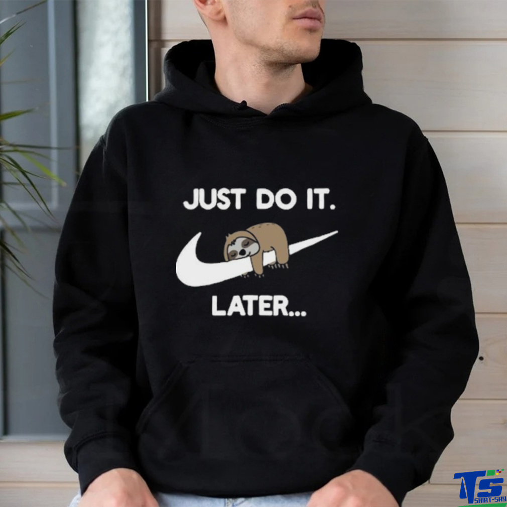 Just Do It Later Sloth Tshirt Just Do It Later Sloth Tshirt