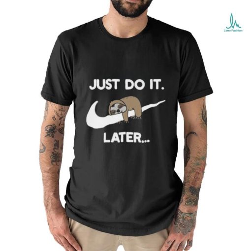 Just Do It Later Sloth Tshirt