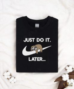 Just Do It Later Sloth Tshirt