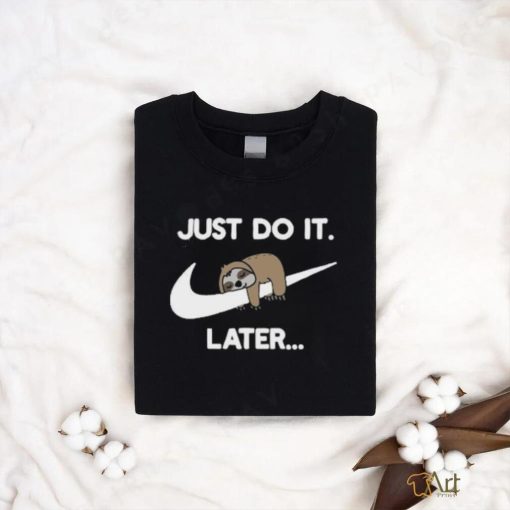 Just Do It Later Sloth Tshirt