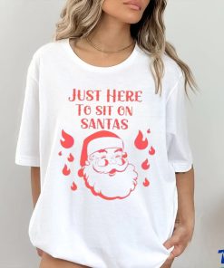 Just Here To Sit Santas shirt, hoodie, sweater, long sleeve and tank top Just Here To Sit Santas shirt