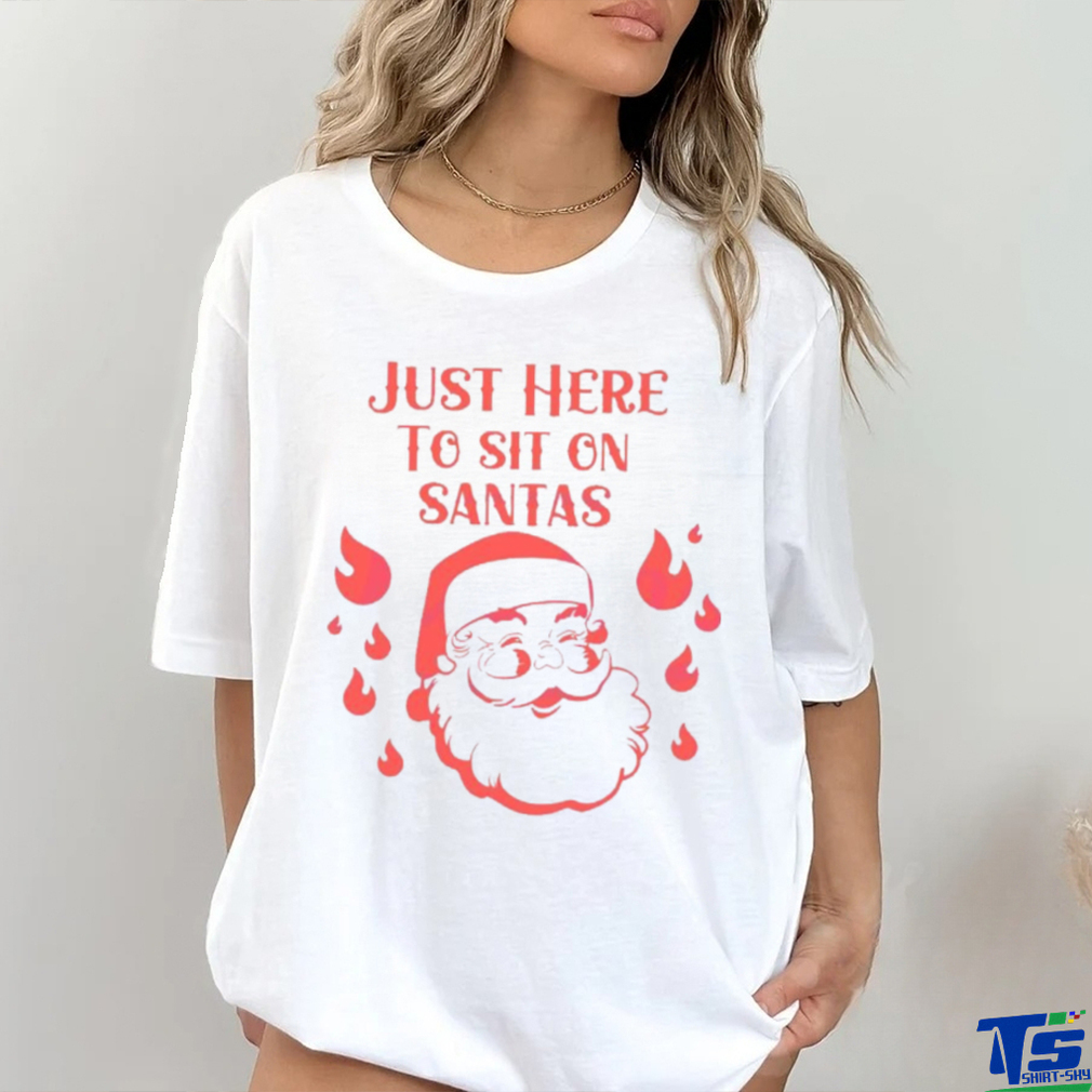 Just Here To Sit Santas shirt Just Here To Sit Santas shirt