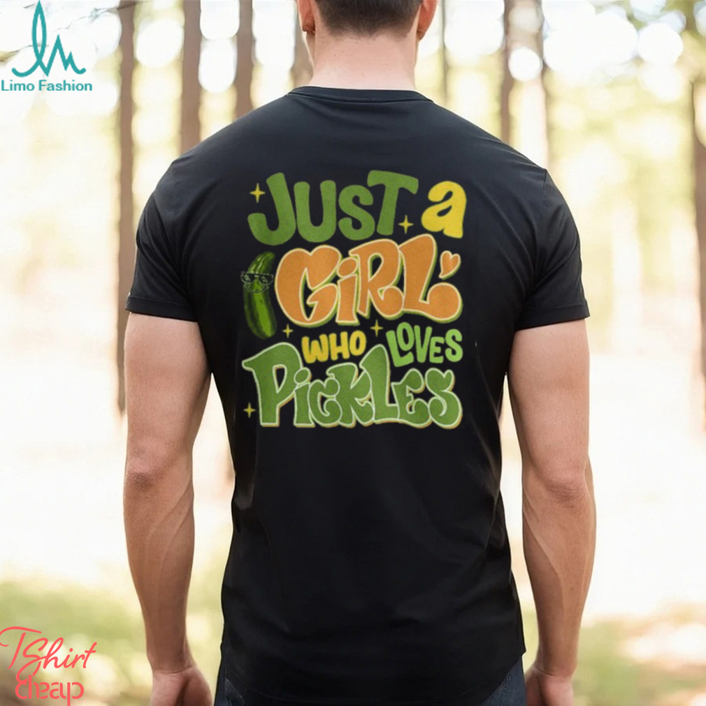 Just a Girl Who Loves Pickles Shirt, Funny Pickle Shirts Just a Girl Who Loves Pickles Shirt, Funny Pickle Shirts