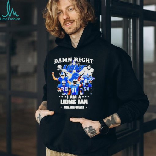 Justin Spiro damn right I am a Detroit Lions fan now and forever players t shirt