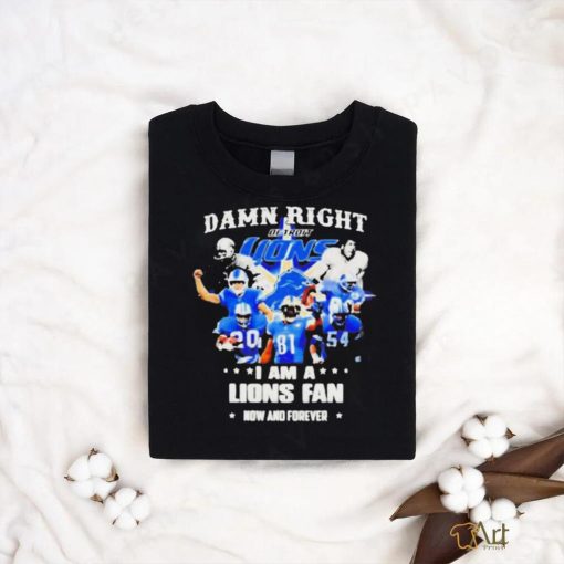 Justin Spiro damn right I am a Detroit Lions fan now and forever players t shirt