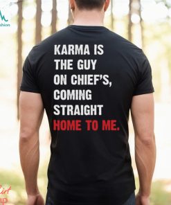 Karma Is The Guy On Chief's, Coming Straight Home To Me. v3 T Shirt