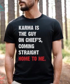 Karma Is The Guy On Chief's, Coming Straight Home To Me. v3 T Shirt