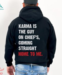 Karma Is The Guy On Chief's, Coming Straight Home To Me. v3 T Shirt