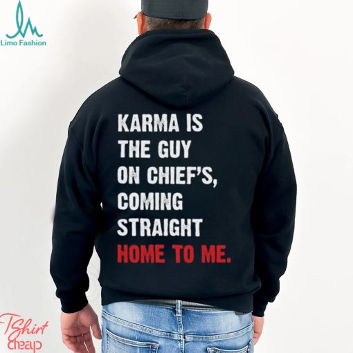 Karma Is The Guy On Chief’s, Coming Straight Home To Me. v3 T Shirt