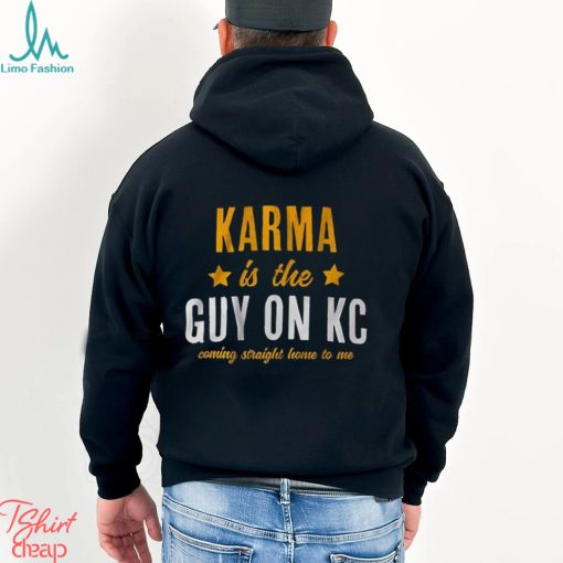 Karma Is The Guy On KC Shirt