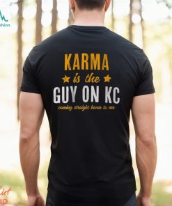 Karma Is The Guy On KC Shirt