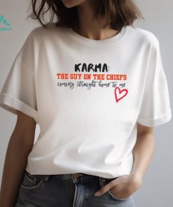 Karma Is The Guy On The Chiefs Coming Straight Home To Me Shirt