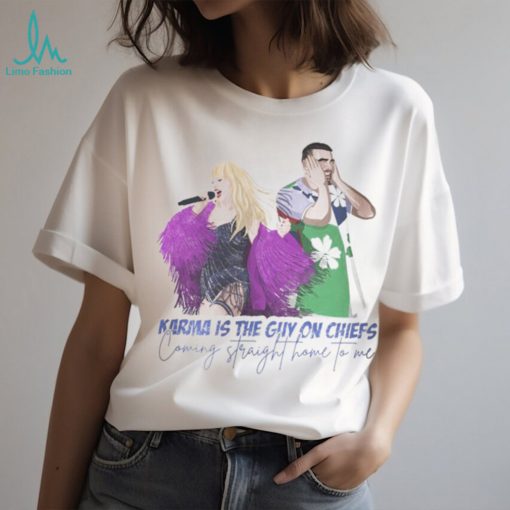 Karma Is The Guy On The Chiefs Coming Straight Trendy Shirt