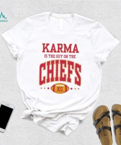 Karma Is The Guy On The Chiefs Kansas Shirt, hoodie, sweater, long sleeve and tank top Karma Is The Guy On The Chiefs Kansas Shirt